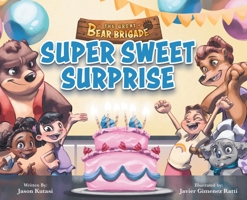 The Great Bear Brigade: Super Sweet Surprise - Children’s Picture Book for Ages 2-6, The Ultimate Birthday Surprise Turns Into Fun In The Kitchen - Kitchen Safety & Baking for Toddlers 1949474569 Book Cover