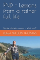 FND - Lessons from a rather full life: Bipolar, diabetes, cancer … what next? B09ZD2VTPJ Book Cover