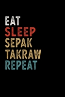 Eat Sleep Sepak Takraw Repeat Funny Sport Gift Idea: Lined Notebook / Journal Gift, 100 Pages, 6x9, Soft Cover, Matte Finish 1673582001 Book Cover