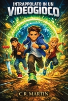 Intrappolato in un videogioco: Un emozionante romanzo d'avventura per bambini dai 9 ai 12 anni sull'amicizia, il coraggio e la forza di non arrendersi mai (Italian Edition) 3727599596 Book Cover