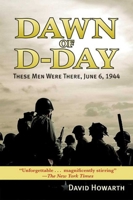 Dawn of D-Day: These Men Were There, 6 June 1944 160239203X Book Cover