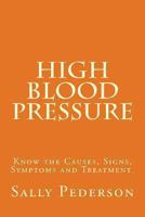 High Blood Pressure - Know the Causes, Signs, Symptoms and Treatment 1484083415 Book Cover