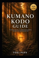 Kumano Kodo Guide: Pilgrimage Routes, Accommodation Planning, Packing Lists, and Walking Tips B0H8C6VM1B Book Cover