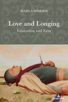 Love and Longing: Education and Eros 3034349947 Book Cover
