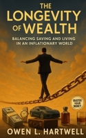 The Longevity of Wealth: Balancing Saving and Living in an Inflationary World B0FQMT7NY1 Book Cover