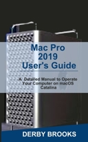 Mac Pro 2019 User's Guide: A Detailed Manual to Operate Your Computer on MacOS Catalina 1653586532 Book Cover