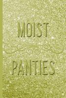 Moist Panties, Gold Glitter Design: My Private Sexual Fantasies Notebook 1792609620 Book Cover