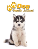 Dog Health Journal: Siberian Husky Puppy 109 pages 8.5x11 Track and Record Vaccinations, Shots, Vet Visits Medical Documentation Canine Owner Notebook Medication Logbook Tracker 1710293756 Book Cover