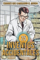 25 Inventos Accidentales - Historias Surpreendentes de Errores que Cambiaron el Mundo (Spanish Edition) B0CMC17RRB Book Cover