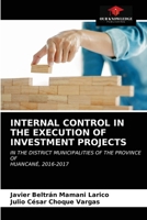 INTERNAL CONTROL IN THE EXECUTION OF INVESTMENT PROJECTS: IN THE DISTRICT MUNICIPALITIES OF THE PROVINCE OFHUANCANÉ, 2016-2017 6203512257 Book Cover