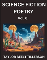 Science Fiction Poetry (Volume 8)- SciFi, Fantasy, and Speculative Poetry, Discover Chronicles of the Sci-fi Stellar Verse, Echoes of the Void, and Nebula Narrative Anthology B0FKD8HT5N Book Cover