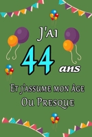J'ai 44 ans et j'assume mon �ge ou presque joyeux anniversaire: Carnet de notes lign� 2020 et Citation positive, Excellente id�e de Cadeau original D'anniversaire ou Saint-valentin, moins de 10 euros B084FDJ1YB Book Cover