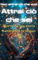 NON ATTRAI CIÒ CHE VUOI, ATTRAI CIÒ CHE SEI: Riscrivi la tua storia cambiando te stesso (Subconscio Libri) (Italian Edition) B0F7HDBJTM Book Cover
