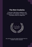 The new Gradatim: A Revision, With Many Additions and Omissions, of Gradatim, an Easy Latin Translation Book for Beginners 1017720452 Book Cover