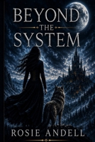Beyond the System: A Dark Fantasy Novel of Power, Identity, and a World Controlled by Fate B0H15HNH7V Book Cover