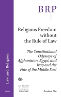 Religious Freedom Without the Rule of Law: The Constitutional Odysseys of Afghanistan, Egypt, and Iraq and the Fate of the Middle East 9004533230 Book Cover