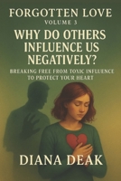 Forgotten Love Volume 3 Why Do Others Influence Us Negatively?: Breaking Free from Toxic Influence to Protect Your Heart B0FGV35P9G Book Cover