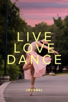 Live Love Dance Journal: Blank Ruled Gift Notebook For Dance Lovers 171017787X Book Cover