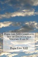 Pope Leo XIII Complete Set of Encyclicals Volume II of IV 1533028508 Book Cover