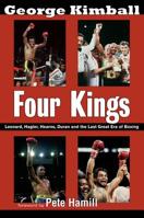 Four Kings: Leonard, Hagler, Hearns and Duran and the Last Great Era of Boxing 1845963598 Book Cover