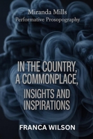 Miranda Mills Performative Prosopography: In the COUNTRY, A COMMONPLACE , Insights and Inspirations B0FQB4YNNT Book Cover