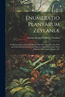 Enumeratio Plantarum Zeylaniæ: An Enumeration of Ceylon Plants, With Descriptions of the New and Little-Known Genera and Species, Observations On Their Habitats, Uses, Native Names, Etc 1022831542 Book Cover