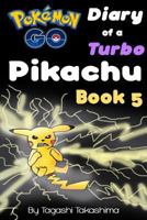Pokemon Go : Diary of a Turbo Pikachu (Pokemon Go Series, Book 5 Of 10) 1539898679 Book Cover