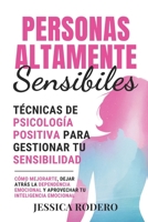 Personas Altamente Sensibles: Técnicas de Psicología Positiva para Gestionar tu Sensibilidad. Cómo Mejorarte, Dejar Atrás la Dependencia Emocional y ... tu Inteligencia Emocional (Spanish Edition) B0DY8786H4 Book Cover