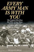 Every Army Man Is with You: The Cadets Who Won the 1964 Army-Navy Game, Fought in Vietnam, and Came Home Forever Changed 1442239859 Book Cover