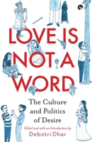 Love Is Not a Word: The Culture and Politics of Desire 9389958326 Book Cover