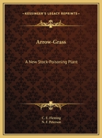 Arrow-Grass: A New Stock-Poisoning Plant 0548508925 Book Cover