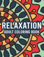Relaxation Adult Coloring Book: Coloring Activity Pages With Intricate Designs And Patterns, Stress Relieving Illustrations To Color B08LNJLL89 Book Cover