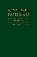 New Missal...Same Mass: Understanding the New Roman Missal and Its English Translation 1936320193 Book Cover