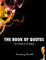 The Book Of Quotes: The Sayings Of An Arnold B08KSPW6N6 Book Cover