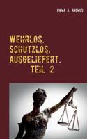 Wehrlos. Schutzlos. Ausgeliefert. Teil 2: Die weiße Folter 3752851945 Book Cover