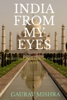 INDIA FROM MY EYES: incredible India from Gaurav's eyes 164899105X Book Cover