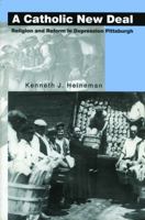 A Catholic New Deal: Religion and Reform in Depression Pittsburgh 0271028866 Book Cover