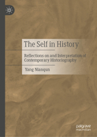 The Self in History: Reflection on and Interpretation of Contemporary Historiography 9819655722 Book Cover