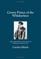 Crown Prince of the Whiskerinos: Zachary Taylor Wilcox and the Days of '49 Celebration, Sacramento, 1922 1419630865 Book Cover