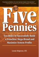 Five Pennies: Ten Rules to Successfully Build a Franchise Mega-Brand and Maximize System Profits 0985181001 Book Cover