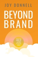 Beyond Brand: Master Your Power, Joy, and Media To Live Your Legacy 173412430X Book Cover