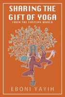 Sharing the Gift of Yoga: From the Eastern World 1039147526 Book Cover