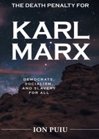 The Death Penalty for Karl Marx: Democrats, Socialism, and Slavery for all 1645448614 Book Cover