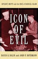 Icon of Evil: Hajj Amin al-Husseini: Hitler's Mufti and the Rise of Radical Islam 1400066530 Book Cover