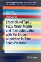 Ensembles of Type 2 Fuzzy Neural Models and Their Optimization with Bio-Inspired Algorithms for Time Series Prediction 3319712632 Book Cover