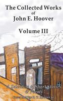 The Collected Works of John E. Hoover, Volume III: Selected Short Stories & Poems 1478166096 Book Cover