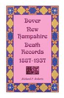 Dover, New Hampshire, Death Records, 1887-1937 0788420542 Book Cover