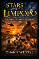 Stars over the Limpopo: A Sweeping African Adventure of Family, Loyalty and the Fight for the Wild B0GS95QYVF Book Cover