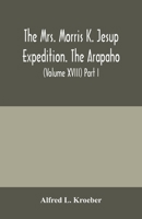 The Mrs. Morris K. Jesup Expedition. The Arapaho: Bulletin of the American Museum of natural History (Volume XVIII) Part I. 9354000541 Book Cover
