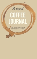 The Original Coffee Journal Log Book: the Most Detailed and Comprehensive Coffee Record and Recipe Book, 8x5 : For Home Brew Baristas and Coffee Shop Lovers, Coffee Shop Travelers and Coffee Nerds 165229824X Book Cover